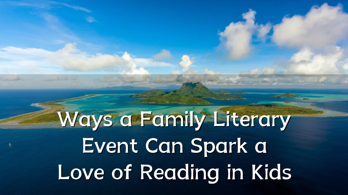 Ways a Family Literary Event Can Spark a Love of Reading in Kids