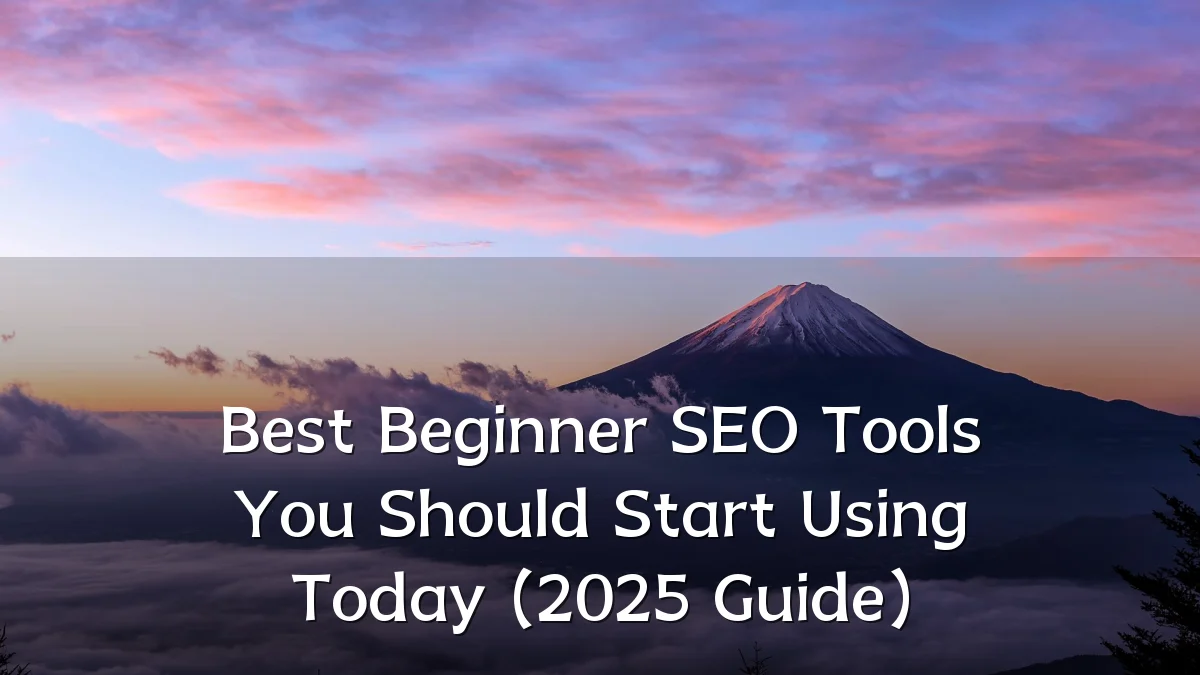 Best Beginner SEO Tools You Should Start Using Today (2025 Guide)
