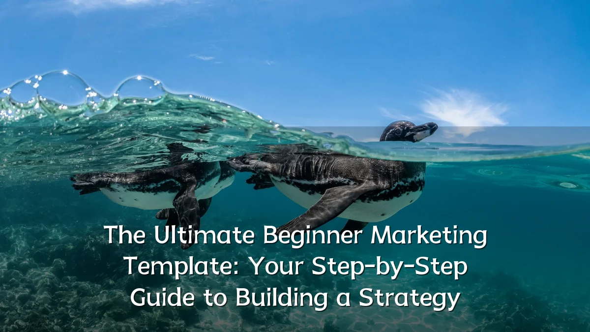 The Ultimate Beginner Marketing Template: Your Step-by-Step Guide to Building a Strategy