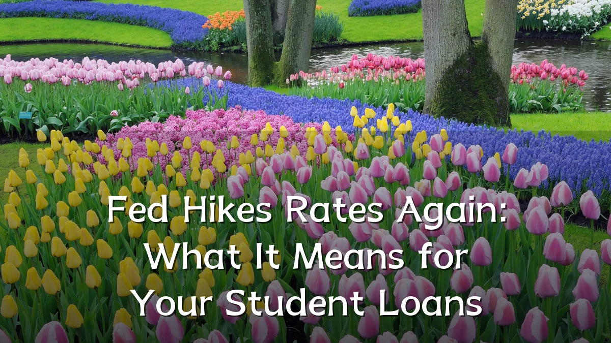 Fed Hikes Rates Again: What It Means for Your Student Loans