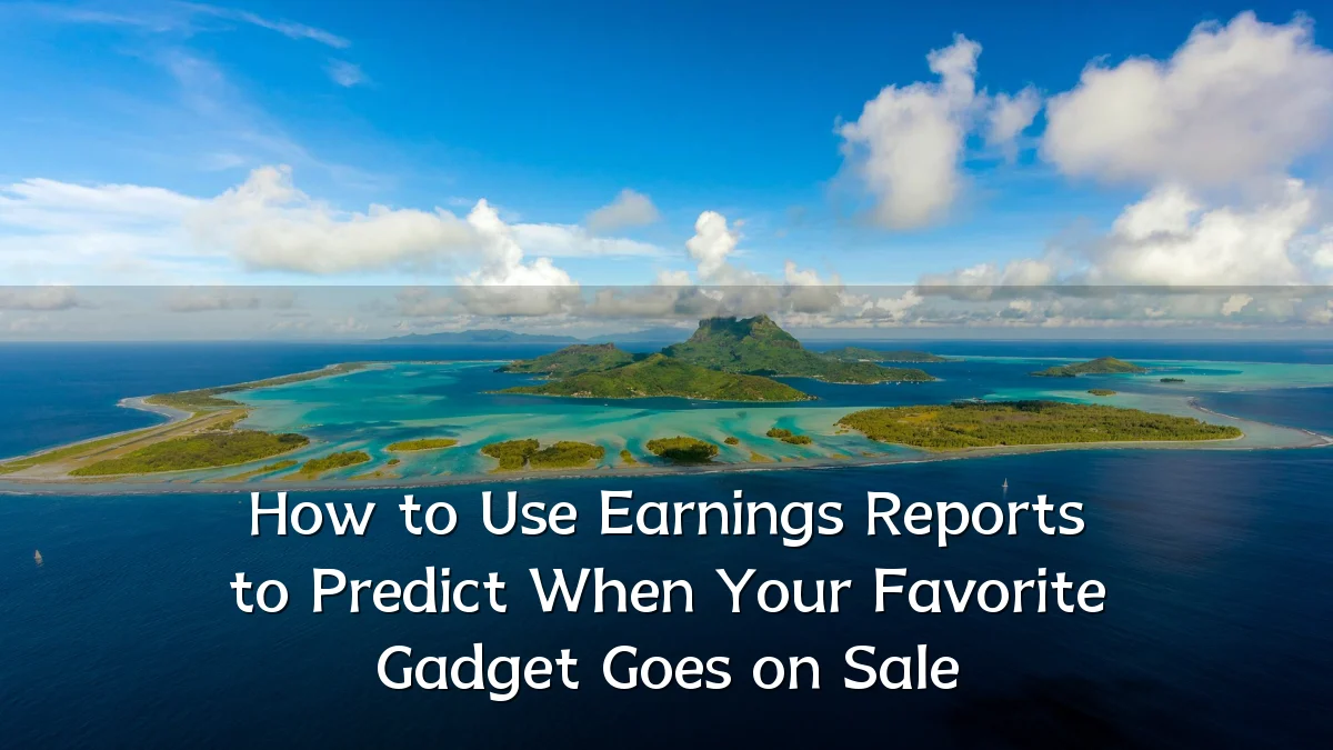 How to Use Earnings Reports to Predict When Your Favorite Gadget Goes on Sale