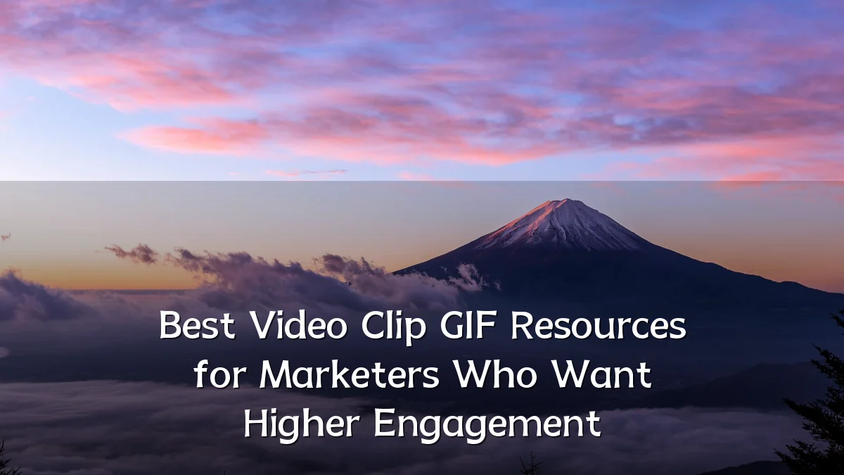 Best Video Clip GIF Resources for Marketers Who Want Higher Engagement